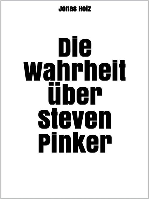 Title details for Die Wahrheit über Steven Pinker by Jonas Holz - Available